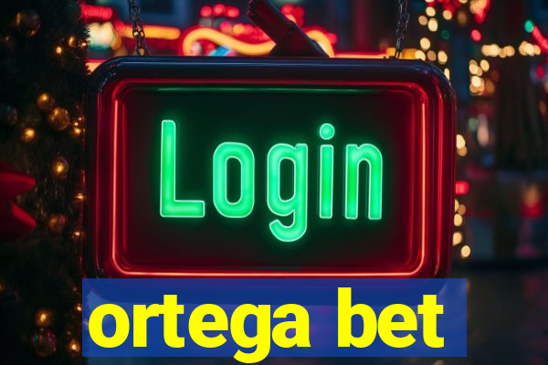 ortega bet